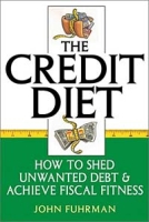 The Credit Diet : How to Shed Unwanted Debt and Achieve Fiscal Fitness артикул 12327d.