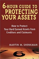 6 Hour Guide to Protecting Your Assets: How to Protect Your Hard Earned Assets From Creditors and Claimants артикул 12346d.