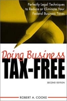 Doing Business Tax-Free: Perfectly Legal Techniques to Reduce or Eliminate Your Federal Business Taxes, 2nd Edition артикул 12360d.