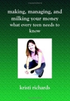 Making, Managing, and Milking Your Money: What Every Teen Needs to Know артикул 12366d.