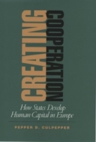 Creating Cooperation: How States Develop Human Capital in Europe (Cornell Studies in Political Economy) артикул 12527d.