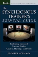 The Synchronous Trainer's Survival Guide : Facilitating Successful Live and Online Courses, Meetings, and Events артикул 12561d.