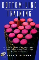 Bottom-Line Training: How to Design and Implement Successful Programs That Boost Profits (Improving Human Performance Series) артикул 12592d.