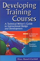 Developing Training Courses : A Technical Writer's Guide to Instructional Design and Development артикул 12595d.