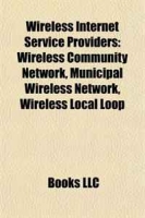 Wireless Internet Service Providers: Wireless Community Network, Municipal Wireless Network, Wireless Local Loop артикул 12302d.