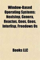 Window-Based Operating Systems: Nextstep, Genera, Reactos, Geos, Geos, Interlisp, Freedows Os артикул 12306d.