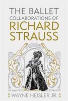 The Ballet Collaborations of Richard Strauss (Eastman Studies in Music) артикул 12303d.